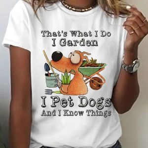 Women's Cotton I Garden I Pet Dogs And I Know Things Casual T-Shirt, T-shirts, Lilicloth.com