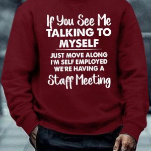 Men's Funny If You See Me Talking To Myself Just Move Along I'M Self Employed Graphic Printing Crew Neck Casual Sweatshirt, color:Red|size:3XL, Lilicloth.com