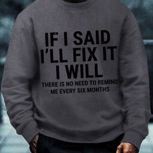 Men's Funny If I Said I'll Fix It I Will There Is No Need To Remind Me Every Six Months Crew Neck Sweatshirt, color:Gray|size:3XL, Lilicloth.com