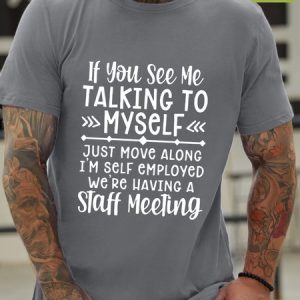 If You See Me Talking To Myself Just Move Alone I'm Self Employed We're Having A Staff Meeting Waterproof Oilproof And Stainproof Fabric T-Shirt, color:Light Gray|size:3XL, Lilicloth.com