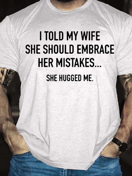 Men's I Told My Wife To Embrace Her Mistakes She Hugged Me T-shirt, color:White|size:3XL, Lilicloth.com