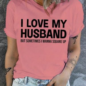 Women's Funny I Love My Husband But Sometimes I Wanna Square Up Graphic Printing Crew Neck Casual Loose Text Letters T-Shirt, color:Pink|size:3XL, Lilicloth.com
