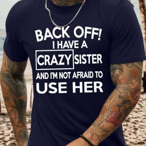 Men's Funny Back Off I Have A Crazy Sister And I Am Afraid To Use Her Graphic Printing Text Letters Cotton Casual T-Shirt, T-shirts, Lilicloth.com