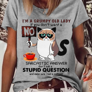WomenвЂs Funny Cat IвЂ™m A Grumpy Old Lady If You DonвЂ™t Want A Sarcastic Answer DonвЂ™t Ask A Stupid Question And Make Sure I Had A Coffee T-Shirt, T-shirts, Lilicloth.com
