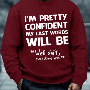 Men's Funny I'm Pretty Confident My Last Words Will Be Well Didn’t Work Text Letters Casual Sweatshirt, color:Red|size:3XL, Lilicloth.com