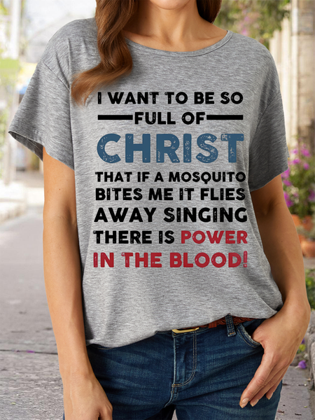 Women’s I Want To Be So Full Of Christ That If A Mosquito Bites Me It Flies Singing There Is Power In The Blood Casual Cotton T-Shirt, T-shirts, Lilicloth.com