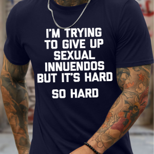 Men's Funny I Am Trying To Give Up Sexual Innuendos But It'S Hard So Hard Graphic Printing Casual Loose Crew Neck Cotton T-Shirt, T-shirts, Lilicloth.com