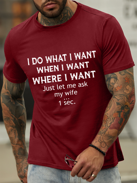 Lilicloth X Ana I Do What I Want When I Want Where I Want Just Let Me Ask My Wife One Sec Men's Cotton Text Letters Casual T-Shirt, T-shirts, Lilicloth.com