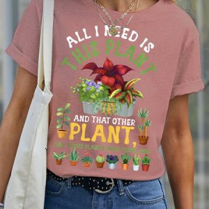 Women's All I Need Is This Plant And That Other Plant And Those Plants Over There And Funny Graphic Printing Text Letters Cotton Crew Neck Casual T-Shirt, color:Pink|size:3XL, Lilicloth.com