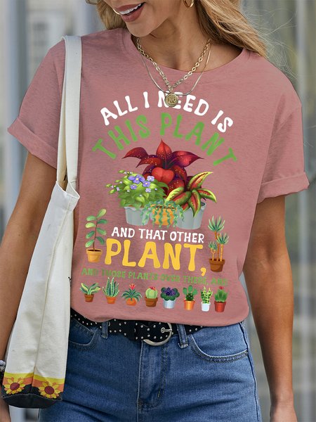 Women's All I Need Is This Plant And That Other Plant And Those Plants Over There And Funny Graphic Printing Text Letters Cotton Crew Neck Casual T-Shirt, T-shirts, Lilicloth.com