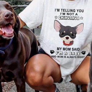 Lilicloth X Funnpaw Women's I'm Telling You I'm Not A Chihuahua My Mom Said I'm A Baby And Mom Is Always Right T-Shirt, color:White|size:3XL, Lilicloth.com