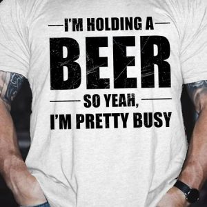 Men's Funny I'm Holding A Beer So Yeah, I'm Pretty Busy Graphic Printing Loose Casual Crew Neck Cotton T-Shirt, T-shirts, Lilicloth.com