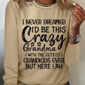 I Never Dreamed I'd Be This Crazy Grandma Womens Long Sleeve T-Shirt, color:Khaki|size:3XL, Lilicloth.com