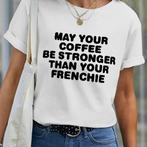 Lilicloth X Funnpaw Women's May Your Coffee Be Stronger Than Your Frenchie Pet Matching T-Shirt, color:White|size:XXL, Lilicloth.com