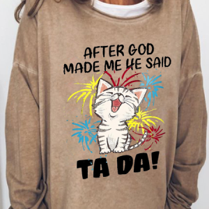 Women's Funny Cat After God Made Me He Said Ta Da Crew Neck Simple Sweatshirt, color:Khaki|size:3XL, Lilicloth.com