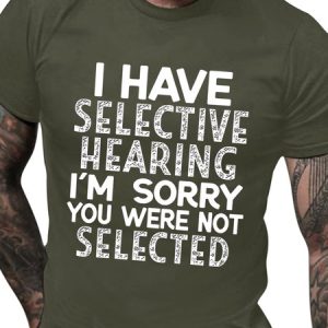 Men's I Have Selective Hearing I'm Sorry You Were Not Selected Funny Text Letters Crew Neck Casual T-shirt, T-shirts, Lilicloth.com
