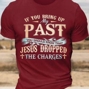 Men’s If You Bring Up My Past You Should Know That Jesus Dropped The Charges Text Letters Cotton Regular Fit Casual T-Shirt, T-shirts, Lilicloth.com