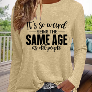 Funny Saying It's Weird Being The Same Age As Old People Simple Text Letters Shirt, color:Khaki|size:3XL, Lilicloth.com