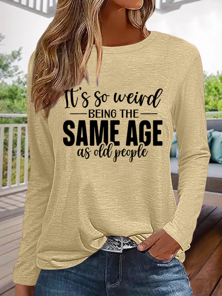 Funny Saying It's Weird Being The Same Age As Old People Simple Text Letters Shirt, color:Khaki|size:3XL, Lilicloth.com