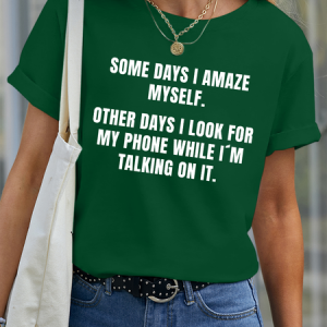 Lilicloth X Hynek Rajtr Some Days I Amaze Myself Other Days I Look For My Phone While I’m Talking On It Women’s Cotton Casual Text Letters T-Shirt, color:Green|size:3XL, Lilicloth.com
