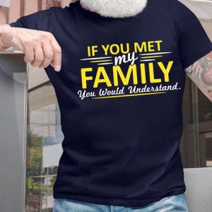 MenвЂ™s If You Met My Family You Would Understand Crew Neck Casual Regular Fit T-Shirt, T-shirts, Lilicloth.com