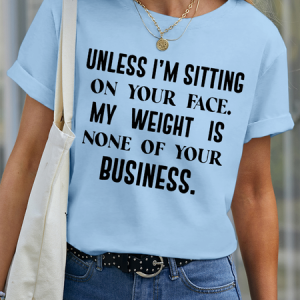 Women’s My Weight Is None Of Your Concern Unless I'm Sitting On Your Face  Funny Quote Casual Cotton T-Shirt, color:Light Blue|size:3XL, Lilicloth.com