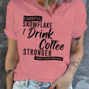 Women's Cotton Careful Snowflake I Drink Coffee Stronger Than Your Feelings T-Shirt, color:Pink|size:3XL, Lilicloth.com