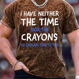 Men's I Have Neither The Time Not The Crayons To Explain This To You Funny Graphic Printing Text Letters Crew Neck Casual T-Shirt, color:Brown|size:3XL, Lilicloth.com