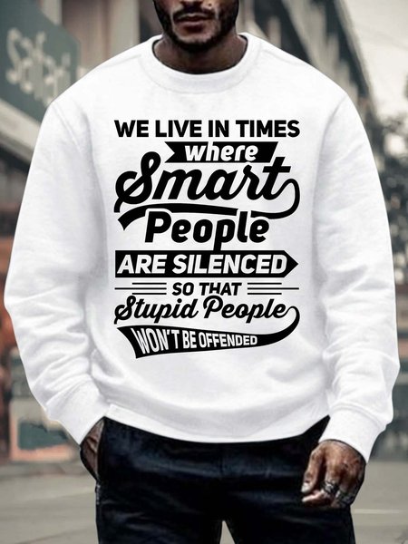 Men’s We Live In Times Where Smart People Are Silenced So That Stupid People Won’t Be Offended Crew Neck Casual Sweatshirt, color:White|size:3XL, Lilicloth.com