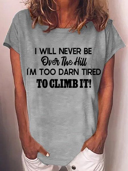 Women's I Will Never Be Over The Hill I'm Too Darn Tired To Climb It! Casual Crew Neck T-Shirt, color:Gray|size:3XL, Lilicloth.com