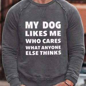 My Dog Likes Me Who Cares What Anyone Else Thinks Men's Sweatshirt, color:Deep Gray|size:3XL, Lilicloth.com