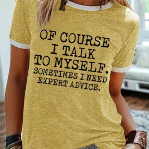 Women's Funny Of Course I Talk To Myself Sometimes I Need Expert Advice  Graphic Printing Regular Fit Cotton-Blend Casual Crew Neck T-Shirt, T-shirts, Lilicloth.com