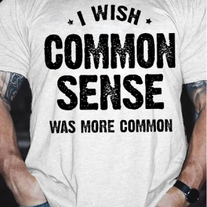 Men's Funny I Wish Common Sense Was More Common Graphic Printing Casual Loose Crew Neck Cotton T-Shirt, color:White|size:3XL, Lilicloth.com