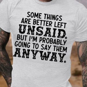 Men's Funny Some Things Are Better Left Unsaid But I Am Probably Going To Say Them Anyway Graphic Printing Cotton Casual Text Letters T-Shirt, T-shirts, Lilicloth.com