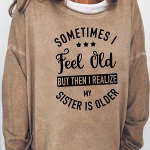 Sometime I Feel Old But Then I Realize My Sister Is Older Long Sleeve Shirt & Top, color:Light Brown|size:3XL, Lilicloth.com