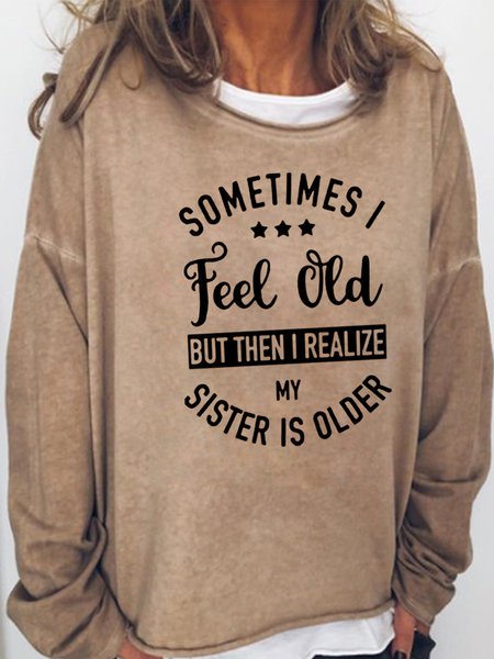 Sometime I Feel Old But Then I Realize My Sister Is Older Long Sleeve Shirt & Top, color:Light Brown|size:3XL, Lilicloth.com