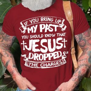 Men's If You Bring Up My Past You Should Know That Jesus Dropped The Charges Casual T-shirt, color:Red|size:3XL, Lilicloth.com