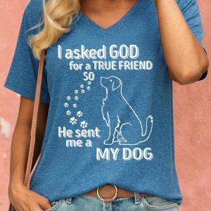 Women's Dog Lover I Asked God For A True Friend So He Sent Me A My Dog Casual T-Shirt, T-shirts, Lilicloth.com