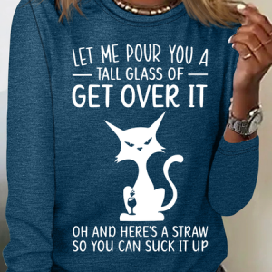 Women's Funny Cat Let Me Pour You A Tall Glass Of 'Get Over It' Served With A Straw So You Can Suck It Up Long Sleeve Shirt, color:Blue|size:3XL, Lilicloth.com