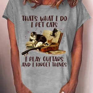 Women's That’s what I do I pet cats play guitars and I forget things Casual Letters Crew Neck T-Shirt, color:Gray|size:3XL, Lilicloth.com