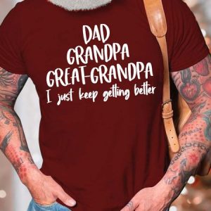 Men’s Dad Grandpa Great-grandpa I Just Keep Getting Better Cotton Crew Neck Casual Fit T-Shirt, T-shirts, Lilicloth.com