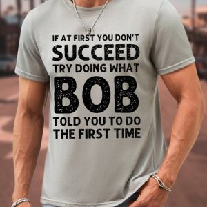 Men If At First You Don'T Succeed Try Doing What Bob Told You To Do The First Time Graphic Printing Waterproof Oilproof And Stainproof Fabric Casual Loose T-Shirt, color:Light Gray|size:3XL, Lilicloth.com