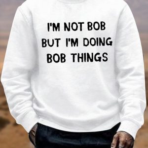 Men's Funny I Am Not Bob But I Am Doing Bob Things Graphic Printing Crew Neck Casual T-Shirt, color:White|size:3XL, Lilicloth.com