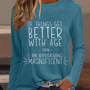 Women’s Funny Word If Things Get Better With Age  I'm Magnificent Crew Neck Simple Shirt, Long sleeves, Lilicloth.com