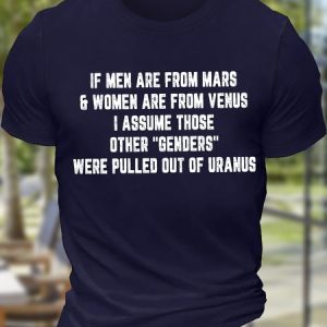 Men's Funny If Men Are From Mars And Women Are From Venus I Assume Those Other Genders Were Pulled Out Of Oranus Graphic Printing Casual Cotton T-Shirt, T-shirts, Lilicloth.com