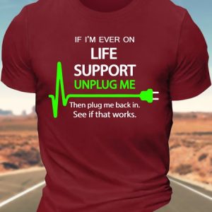 MenвЂ™s If IвЂ™m Ever On Life Support Unplug Me Then Plug Me Back In See If That Works Cotton Crew Neck Regular Fit Casual T-Shirt, T-shirts, Lilicloth.com