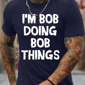 Men's Funny I Am Bob Doing Bob Things Graphic Printing Loose Crew Neck Cotton Casual T-Shirt, T-shirts, Lilicloth.com