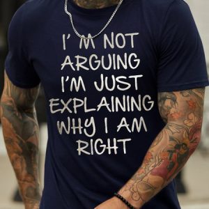Men's I Am Arguing I Am Just Explaining Why I Am Right Funny Graphic Print Casual Cotton Crew Neck Text Letters T-Shirt, T-shirts, Lilicloth.com