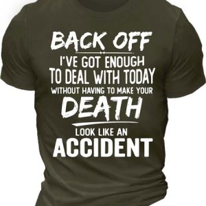 Men’s Back Off I’ve Got Enough To Deal With Today Without Having To Make Your Death Look Like An Accident Regular Fit Cotton Casual T-Shirt, color:Army Green|size:3XL, Lilicloth.com
