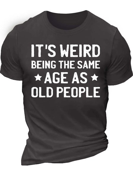 Men’s It’s Weird Being The Same Age As Old People Regular Fit Crew Neck Casual Cotton T-Shirt, T-shirts, Lilicloth.com